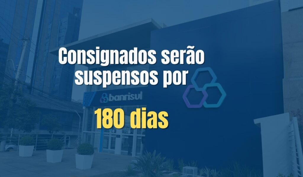 BANRISUL: SERVIDORES TEM ATÉ DOMINGO PARA ADERIR A SUSPENSÃO DA COBRANÇA DAS PARCELAS DE CONSIGNADOS.